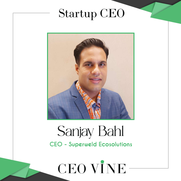 Sanjay Bahl: Pioneering Eco-logical Solutions for Pollution Control and Waste Management Sanjay Bahl, CEO - Superweld Ecosolutions